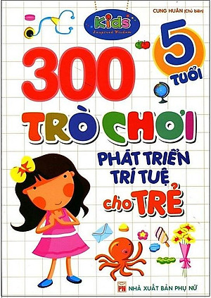 300 Trò Chơi Phát Triển Trí Tuệ Cho Trẻ 5 Tuổi (Tái Bản)