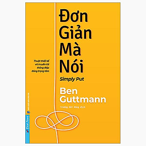 Đơn Giản Mà Nói - Simply Put - Thuật Thiết Kế Và Truyền Tải Thông Điệp Đúng Trọng Tâm