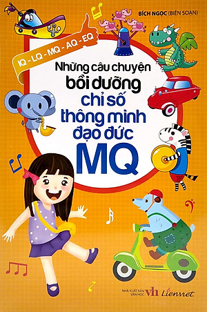 Sách Những Câu Chuyện Bồi Dưỡng Chỉ Số Thông Minh Đạo Đức MQ