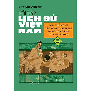 Hỏi Đáp Lịch Sử Việt Nam 05: Đầu Thế Kỷ Xx Đến Ngày Thành Lập Đảng Cộng Sản Việt Nam (1930) - Bản Quyền
