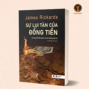 SỰ LỤI TÀN CỦA ĐỒNG TIỀN - James Rickards - Lại Hồng Vân dịch (bìa mềm)