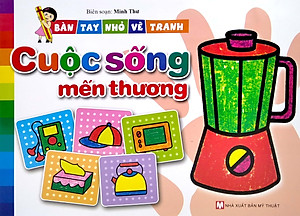 Sách Bàn Tay Nhỏ Vẽ Tranh - Cuộc Sống Mến Thương