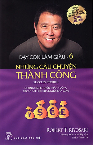Dạy Con Làm Giàu (Tập 6) - Những Câu Chuyện Thành Công - TRẺ