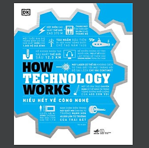Sách - HOW TECHNOLOGY WORKS – HIỂU HẾT VỀ CÔNG NGHỆ