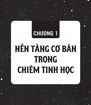 Chiêm Tinh Học Cơ Bản - Luận Giải Cuộc Đời Qua Biểu Đồ Chiêm Tinh