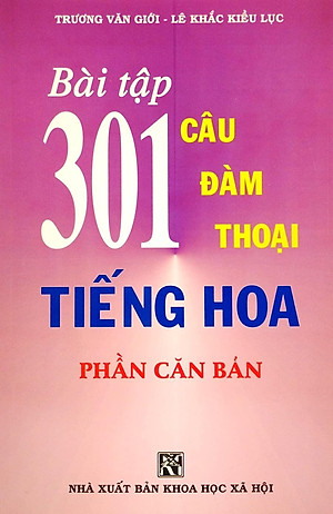 Bài Tập 301 Câu Hỏi Đàm Thoại Tiếng Hoa - Phần Căn Bản