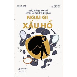 Ngại Gì Xấu Hổ: Thấu Hiểu Sự Xấu Hổ Và Tìm Lại Tự Do Trong Bạn - Bản Quyền