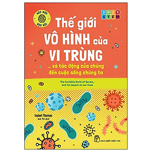 Háo Hức Học Hỏi - STEM - Thế Giới Vô Hình Của Vi Trùng… Và Tác Động Của Chúng Đến Cuộc Sống Chúng Ta