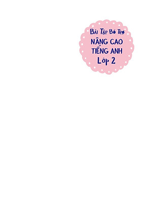 Bài Tập Bổ Trợ Nâng Cao Tiếng Anh Lớp 2