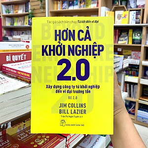 Sách Hơn Cả Khởi Nghiệp 2.0 - Xây Dựng Công Ty Từ Khởi Nghiệp Đến Vĩ Đại Trường Tồn