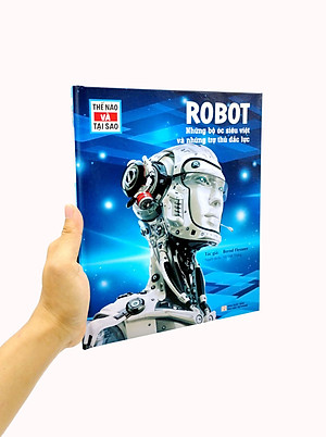 Thế Nào Và Tại Sao - Robot - Những Bộ Óc Siêu Việt Và Những Trợ Thủ Mạnh Mẽ - Bìa Cứng (Tái Bản 2023)