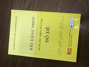 Bất Đẳng Thức Dưới Góc Nhìn Của Các Bổ Đề - Kèm Hướng Dẫn Giải Các Bài Toán Ở Mỗi Chương 