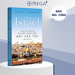 LỊCH SỬ ISRAEL – Câu chuyện về sự hồi sinh của một dân tộc – Bìa cứng – Omega Plus