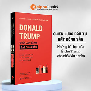 Sách Donald Trump - Chiến Lược Đầu Tư Bất Động Sản - Những bài Học Của Tỷ Phú Trump Cho Nhà Đầu Tư Nhỏ (Tái Bản)