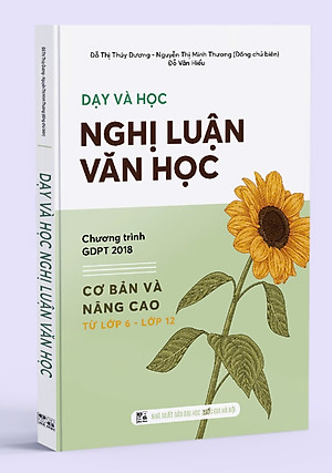  Sách - Dạy và học nghị luận văn học (cơ bản và nâng cao từ lớp 6 - lớp 12)
