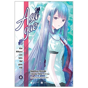 Khi Hikaru Còn Trên Thế Gian Này - Tập 6: Asagao (Tặng kèm 1 bookmark và 1 postcard mica số lượng có hạn)