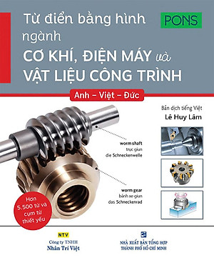 Từ Điển Bằng Hình Ngành Cơ Khí, Điện Máy Và Vật Liệu Công Trình Anh - Việt - Đức
