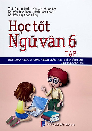 Học Tốt Ngữ Văn 6 - Tập 1 (Bộ Sách: Cánh Diều)