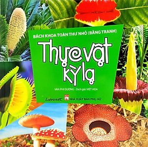 Sách Bách Khoa Toàn Thư Nhỏ (Bằng Tranh) - Thực Vật Kỳ Lạ