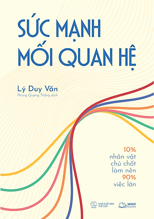 Sức Mạnh Mối Quan Hệ 10% Nhân Vật Chủ Chốt Làm Nên 90% Việc Lớn