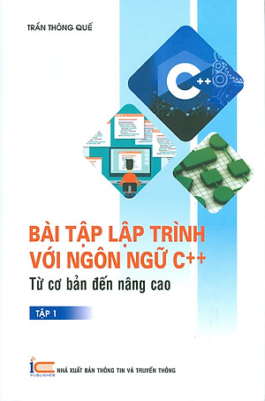BÀI TẬP LẬP TRÌNH VỚI NGÔN NGỮ C++ TỪ CƠ BẢN ĐẾN NÂNG CAO - TẬP 1
