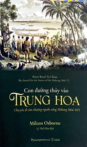 Con Đường Thủy Vào Trung Hoa - Chuyến Đi Tìm Thượng Nguồn Sông Mekong 1866-1873