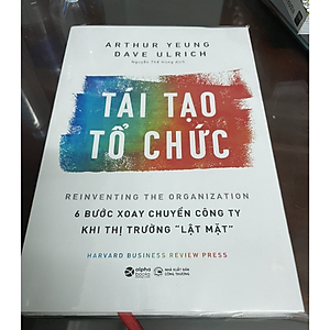 Sách HBR - Tái Tạo Tổ Chức 6 Bước Xoay Chuyển Công Ty Khi Thị Trường Lật Mặt
