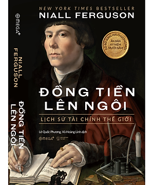 ĐỒNG TIỀN LÊN NGÔI: Lịch Sử Tài Chính Thế Giới – Niall Ferguson – Lê Quốc Phương, Vũ Hoàng Linh dịch – Omega Plus – NXB Thế giới