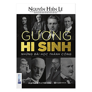 Gương Hy Sinh - Những Bài Học Thành Công (Nguyễn Hiến Lê - Bộ Sách Sống Sao Cho Đúng)