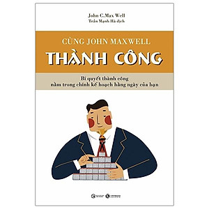 Sách Cùng John Maxwell Thành Công ( Để Hôm Nay Trở Thành Kiệt Tác (Tái Bản) )