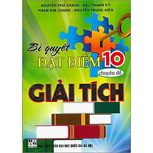Sách Bí Quyết Đạt Điểm 10 Chuyên Đề Giải Tích (Tái Bản 2020)