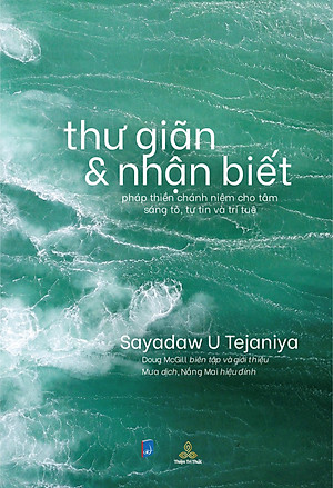 Thư Giãn Và Nhận Biết - Pháp Thiền Chánh Niệm Cho Tâm Sáng Tỏ, Tự Tin Và Trí Tuệ