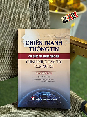 CHIẾN TRANH THÔNG TIN: Các quốc gia trong cuộc đua chinh phục tâm trí con người – David Colon - NXB Chính trị quốc gia sự thật