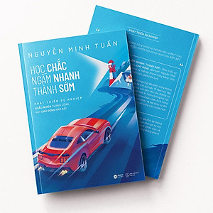 Học Chắc Ngẫm Nhanh Thành Sớm - Phát Triển Sự Nghiệp Ngẫu Nhiên Thành Công Hay Chủ Động Nắm Bắt (Nguyễn Minh Tuấn)
