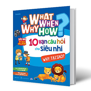 Combo What Why When How? 10 Vạn Câu Hỏi Cho Siêu Nhí