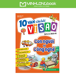 Sách: 10 Vạn Câu Hỏi Vì Sao - Con Người Và Công Nghệ