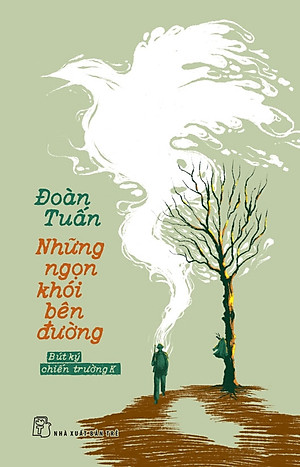 NHỮNG NGỌN KHÓI BÊN ĐƯỜNG - BÚT KÝ CHIẾN TRƯỜNG K - Đoàn Tuấn - NXB Trẻ