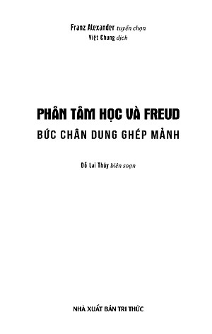 Phân Tâm Học Và Freud Bức Chân Dung Ghép Mảnh - Franz Alexander tuyển chọn, Việt Chung dịch