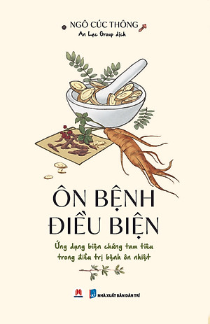 Sách Ôn Bệnh Điều Biện - Ứng Dụng Biện Chứng Tam Tiêu Trong Điều Trị Bệnh Ôn Nhiệt