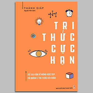 Sách - Tri Thức Cực Hạn - Tối Ưu Hóa Kĩ Năng Học Tập Và Quản Lí Tri Thức Cá Nhân (Kèm Bookmark)