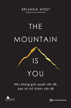 Sách THE MOUNTAIN IS YOU - Nếu Không Giải Quyết Vấn Đề, Bạn Sẽ Trở Thành Vấn Đề - BẢN QUYỀN