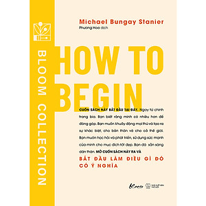 Sách HOW TO BEGIN: Bắt Đầu Làm Điều Gì Đó Có Ý Nghĩa