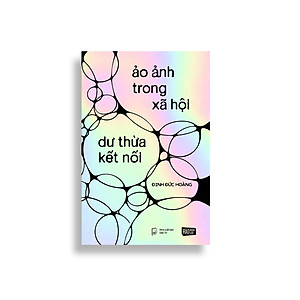 Sách - Ảo Ảnh Trong Xã Hội - Dư Thừa Kết Nối