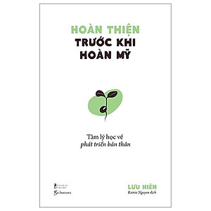 Hoàn Thiện Trước Khi Hoàn Mỹ - Tâm Lý Học Về Phát Triển Bản Thân