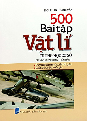 500 Bài Tập Vật Lí Trung Học Cơ Sở (Dùng Cho Các Bộ SGK Hiện Hành)