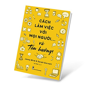 Sách Cách Làm Việc Với Mọi Người Và... Tận Hưởng