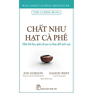 Sách Chất Như Hạt Cà Phê - Một Bài Học Giản Dị Tạo Ra Thay Đổi Tích Cực