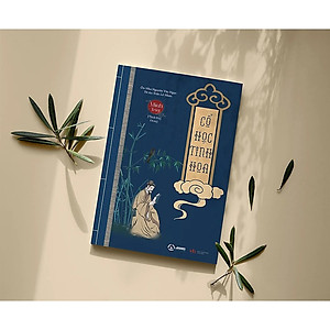CỔ HỌC TINH HOA (thuộc Bộ Sách Minh Triết Phương Đông) - Ôn Như Nguyễn Văn Ngọc & Từ An Trần Lê Nhân - (bìa mềm)