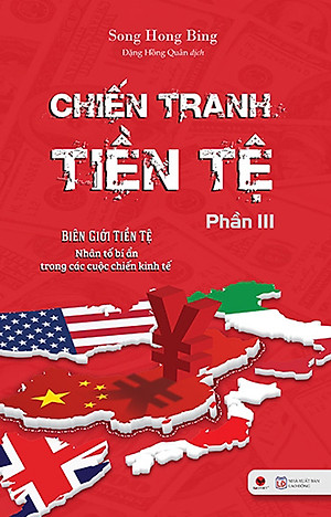 Chiến Tranh Tiền Tệ - Biên Giới Tiền Tệ - Nhân Tố Bí Ẩn Trong Các Cuộc Chiến Kinh Tế (Phần III)_BV