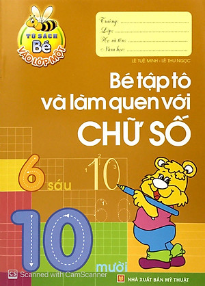 Tủ Sách Bé Vào Lớp Một - Bé Tập Tô Và Làm Quen Với Chữ Số (Tái Bản 2019)